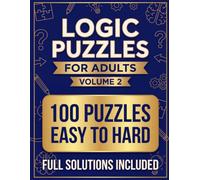 Logic Puzzles for Adults Volume 2: 100 Grid Deduction Brain Teasers From Easy to Hard for Sharp Minds Who Love a Reasoning Challenge