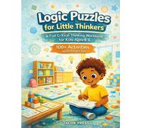 Logic Puzzles for Little Thinkers: A Fun Critical Thinking Workbook for Kids Ages 4-6 | Pattern Recognition, Mazes, Matching, Sequencing, Spatial Reasoning & More | 100+ Activities with Answer Key