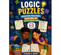 Logic Puzzles for Smart Kids: Deduction Challenges, Brain Games, and Critical Thinking for Ages 8-12 Years Old