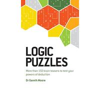 Logic Puzzles: More Than 150 Brain Teasers to Test Your Power of Deduction