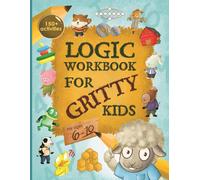 Logic Workbook for Gritty Kids: Spatial reasoning, math puzzles, word games, log