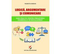 Logica, argumentare si comunicare. Ghid practic pentru pregatirea examenului de Bacalaureat - Marieta Iordan
