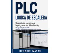 Lógica de escalera PLC Guía práctica para la programación Allen-Bradley: RSLogix 500 y Studio 5000: desde los fundamentos hasta las aplicaciones avanzadas.