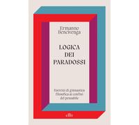 Logica dei paradossi. Esercizi di ginnastica filosofica ai confini del pen...