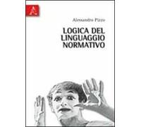 Logica del linguaggio normativo. Saggi su logica deontica e informatica giuridica
