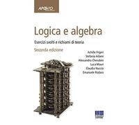 Logica e algebra. Esercizi svolti e richiami di teoria