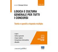 Logica e cultura generale per tutti i concorsi. Teoria e quesiti a risposta multipla