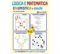Logica e matematica enigmistica e giochi per cervelli geniali 9-11 anni