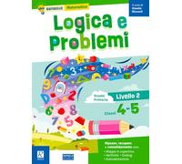 Logica e problemi. Livello 2 classi 4, 5. Per la Scuola elementare