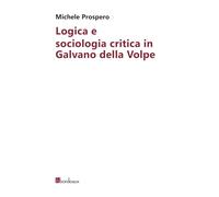 Libri Michele Prospero - Logica E Sociologia Critica In Galvano Della Volpe
