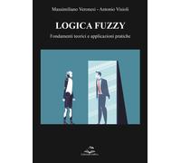 Logica Fuzzy. Fondamenti teorici e applicazioni pratiche - 2023 -