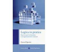 Logica in pratica. Esercizi per la filosofia e il ragionamento comune