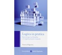 Logica in pratica. Esercizi per la filosofia e il ragionamento comune