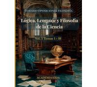 Lógica, Lenguaje y Filosofía de la Ciencia: Temas 1-10. Cuerpo de Profesores de Enseñanza Secundaria