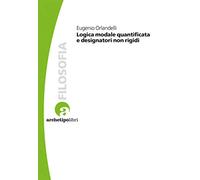 Libri Orlandelli Eurgenio - Logica Modale Quantificata E Designatori Non Rigidi
