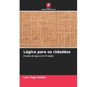 Lógica para os cidadãos: Ensaios de lógica civil 2ª edição