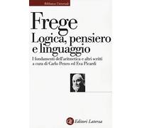 Logica, pensiero e linguaggio. I fondamenti dell'aritmetica e altri scritti