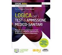 Logica per i test di ammissione medico-sanitari. Manuale per la preparazione ai test di ingresso a Medicina, Odontoiatria, Professioni sanitarie e Veterinaria. Con espansione online. Con software...