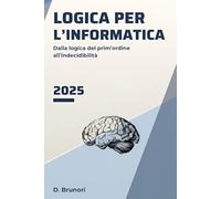 Logica per L'informatica: Dalla logica del prim'ordine all'indecidibilità
