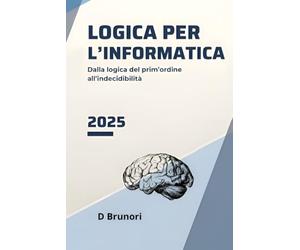 Logica per L'informatica: Dalla logica del prim'ordine all'indecidibilità