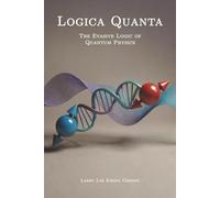 Logica Quanta - The Evasive Logic of Quantum Physics