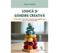 Logica si gandire creativa. Metode inedite si rapide. Admitere la Facultatea de Drept - Alin Alexe, Editie in limba romana