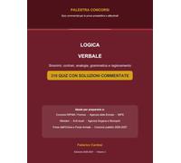 Logica Verbale per i Concorsi Pubblici: Sinonimi, contrari, analogie, grammatica e ragionamento - 310 quiz con soluzioni commentate