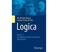 Logica: Volume 2 - Incompletezza, teoria assiomatica degli insiemi: Vol. 2