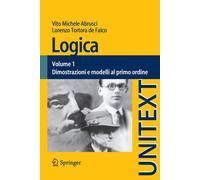 Logica: Volume 1 - Dimostrazioni e modelli al primo ordine: Vol. 1 [Paperback] A