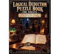 Logical Deduction Puzzle Book for Adults:: A Cozy Mystery Brain Teaser and Grid-Based Crime Solving Challenge featuring 43 Murder Mystery Logic Puzzles