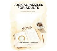 Logical Puzzles for Adults: 50 Einstein-Style Grid Puzzles with Verified Solutions: Gentle Progression from Easy to Challenging · Every Puzzle Has Exactly One Correct Answer