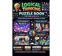 Logical Thinking Puzzle Book for Kids Ages 8-12 Pattern, Deduction, Analogy & Reasoning Challenges to Build Smart Problem-Solving Skills: A ... Odd One Out & Analytical Thinking Games