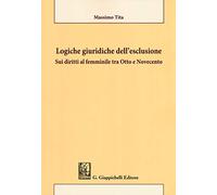 Logiche giuridiche dell'esclusione. Sui diritti al femminile tra Otto e Novecento