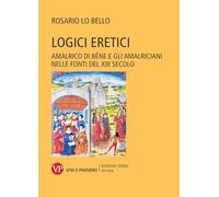 Logici eretici. Amalrico di Bène e gli amalriciani nelle fonti del XIII secolo