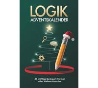 Logik-Adventskalender - 24 knifflige Denksport-Türchen voller Weihnachtszauber: Jeden Tag ein Logikrätsel (leicht · mittel · schwer) mit Lösungen & festlichen Kurzgeschichten