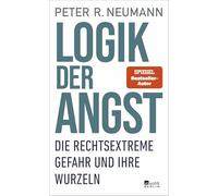 Logik der Angst: Die rechtsextreme Gefahr und ihre Wurzeln