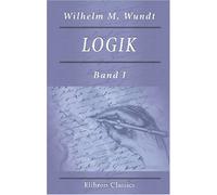 Logik: Eine Untersuchung der Prinzipien der Erkenntniss und der Methoden wissenschaftlicher Forschung. Band I. Erkenntnisslehre