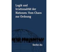 Logik und Irrationalität der Nationen: Vom Chaos zur Ordnung