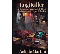 LogiKiller: 50 Rompicapo Investigativi: Allena la Mente con la Logica Deduttiva