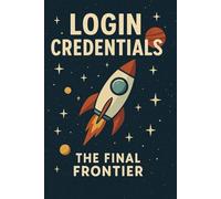 Login Credentials - The Final Frontier: | 120 Pages Funny Internet Password Logbook to Keep Track of All Your Internet Stuff | Christmas Gift for Coworkers/Boss/Managers