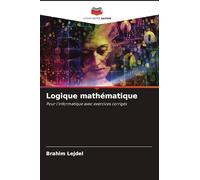 Logique mathématique: Pour l'informatique avec exercices corrigés