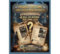 LogiQuizi: True Crime Logic Grid Puzzle Book for Adults: 48 True Crime Logic Grid Puzzles - Deductive Reasoning Brain Teasers with Answer Key