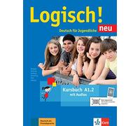 Logisch! Neu A1.2. Deutsch für Jugendliche. Kursbuch mit Audio-Dateien zum Download: Kursbuch A1.2 mit Audios zum Download