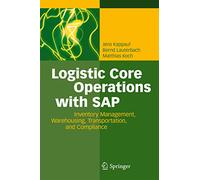 Logistic Core Operations with SAP: Inventory Management, Warehousing, Transportation, and Compliance