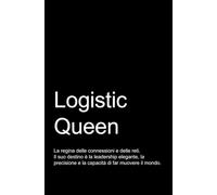 LOGISTIC QUEEN - La regina delle connessioni e delle reti. Taccuino divertente per i tuoi appunti.: Quaderno divertente e originale per una collega o un’amica. Taccuino di qualità superiore.