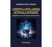 Logistica e intelligenza artificiale integrata. (Il Megatrend che sta rivoluzion