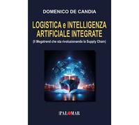 Logistica e intelligenza artificiale integrata. (Il Megatrend che sta rivoluzionando la Supply Chain)
