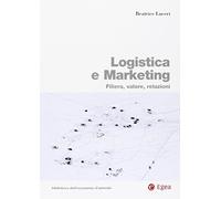 Logistica e marketing. Filiera, valore, relazioni