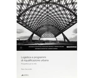 Logistica e programmi di riqualificazione urbana. Prospettive per la città