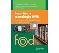Logistica e tecnologia RFID. Creare valore nella filiera alimentare e nel largo consumo
